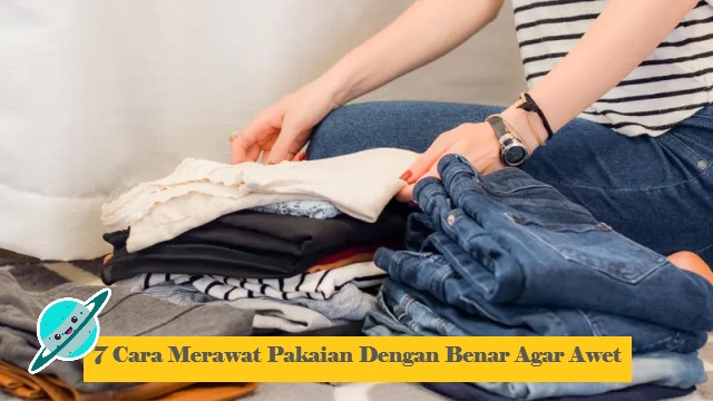 7 Cara Merawat Pakaian Dengan Benar Agar Awet